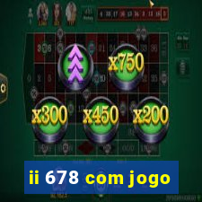 ii 678 com jogo